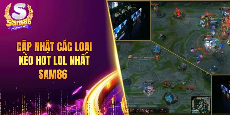 Cập nhật các loại kèo hot LOL nhất SAM86 