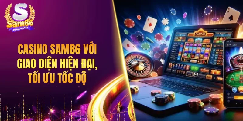 Casino SAM86 với giao diện hiện đại, tối ưu tốc độ