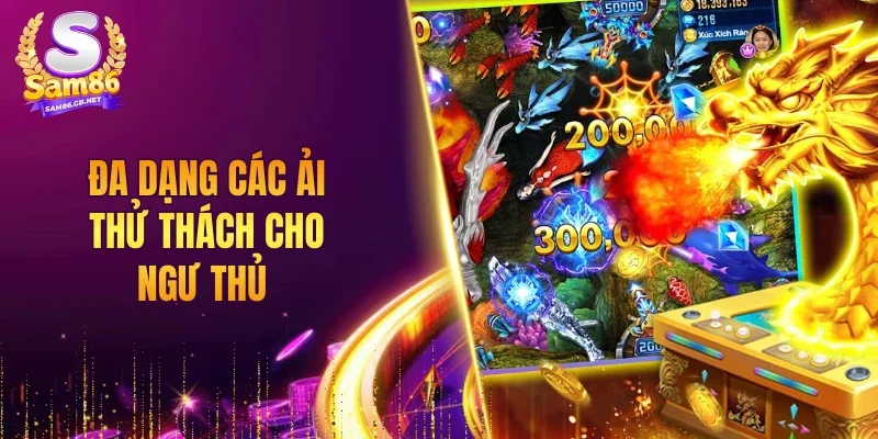 Đa dạng các ải thử thách cho ngư thủ 