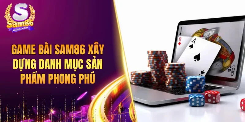 Game bài SAM86 xây dựng danh mục sản phẩm phong phú