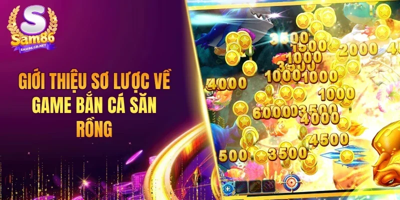 Giới thiệu sơ lược về game bắn cá săn Rồng
