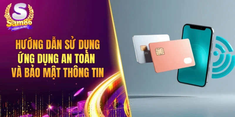 Hướng dẫn sử dụng ứng dụng an toàn và bảo mật thông tin