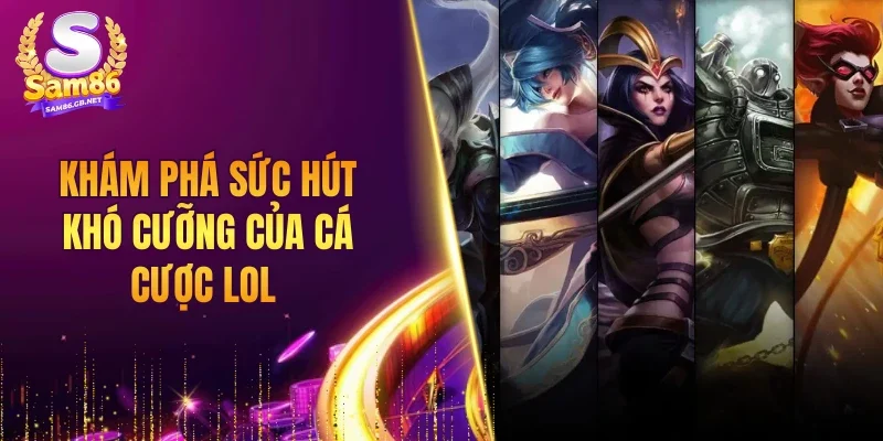 Khám phá sức hút khó cưỡng của cá cược LOL 