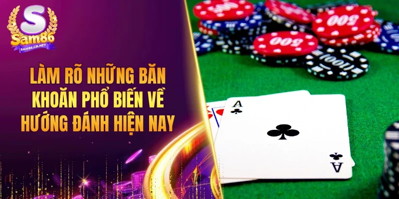 Làm rõ những băn khoăn phổ biến về hướng đánh hiện nay