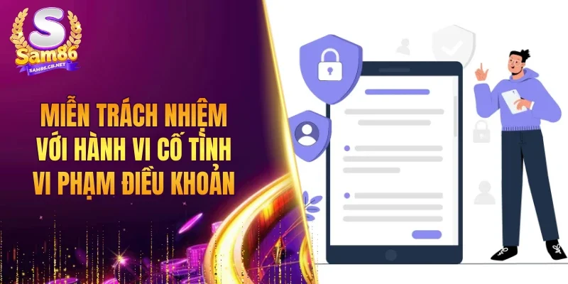 Miễn trách nhiệm với các hành vi cố tình vi phạm điều khoản