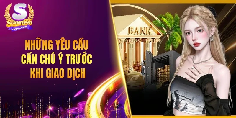 Những yêu cầu cần chú ý trước khi giao dịch