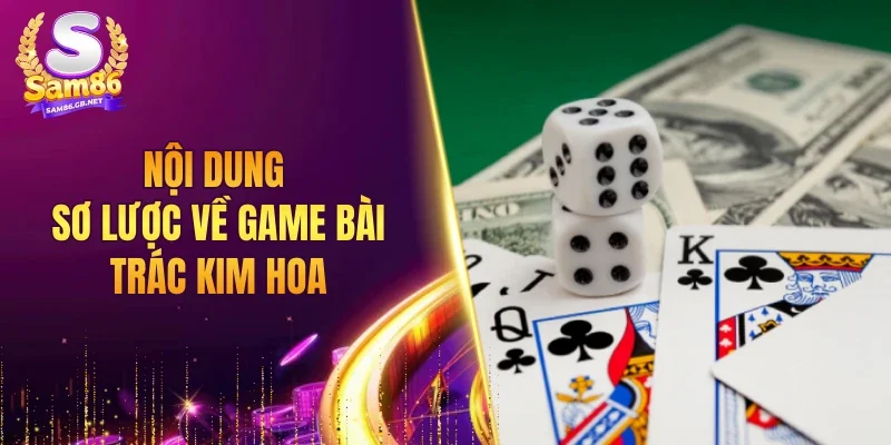 Nội dung sơ lược về game bài Trác Kim Hoa