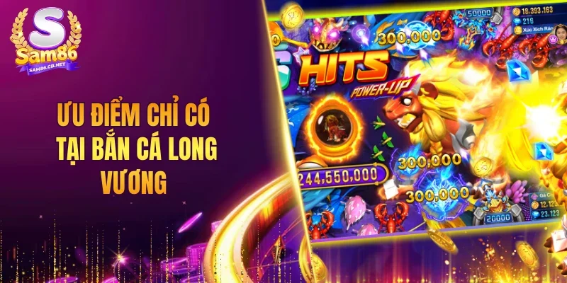 Ưu điểm chỉ có tại bắn cá Long Vương